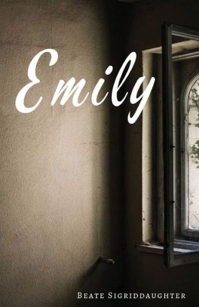 Emily - Beate Sigriddaughter - Livros - Unsolicited Press - 9781950730223 - 18 de fevereiro de 2020