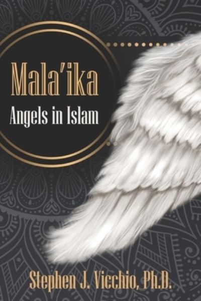 Mala'ika - Angels in Islam - Stephen J Vicchio Ph D - Books - Wisdom Editions - 9781950743223 - April 10, 2020