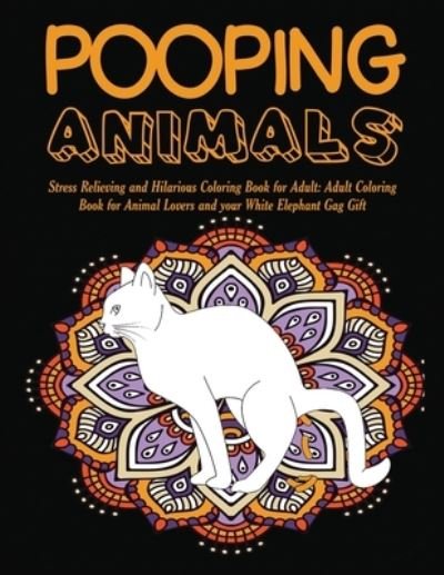 Cover for Color Prime · Pooping Animals: Stress Relieving and Hilarious Coloring Book for Adult: Adult Coloring Book for Animal Lovers and your White Elephant Gag Gift (Paperback Book) (2019)