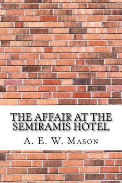 A E W Mason · The Affair at the Semiramis Hotel (Taschenbuch) (2017)