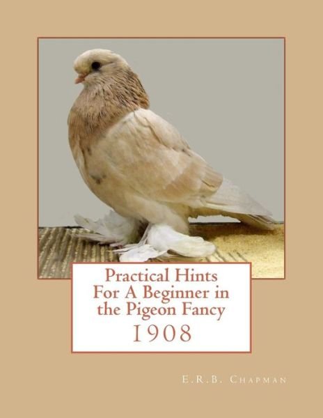 Cover for E R B Chapman · Practical Hints For A Beginner in the Pigeon Fancy (Paperback Bog) (2017)