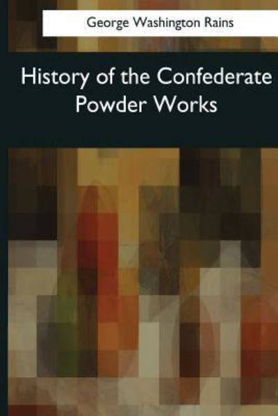 Cover for George Washington Rains · History of the Confederate Powder Works (Paperback Book) (2017)