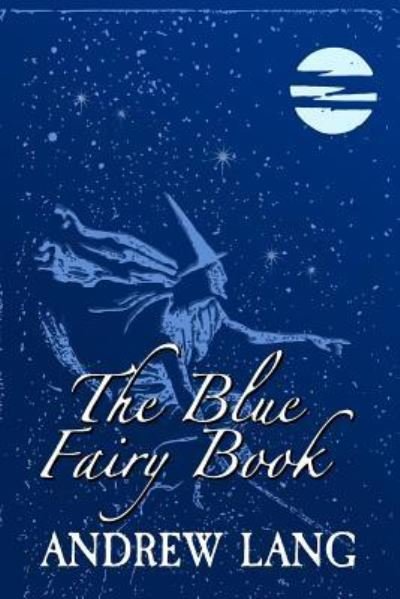 The Blue Fairy Book - Andrew Lang - Books - Createspace Independent Publishing Platf - 9781981699223 - December 13, 2017