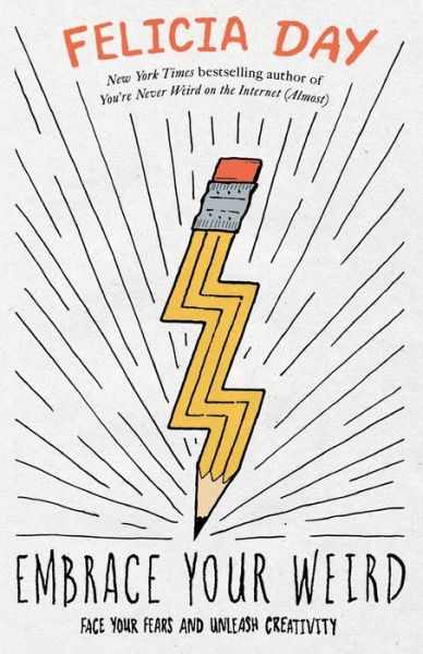 Embrace Your Weird: Face Your Fears and Unleash Creativity - Felicia Day - Books - Gallery Books - 9781982113223 - October 1, 2019