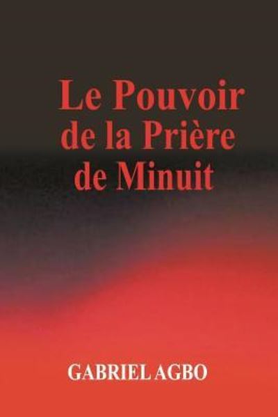 Cover for Gabriel Agbo · Le Pouvoir de la Pri re de Minuit (Paperback Book) (2018)