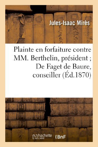 Cover for Mires-j-i · Plainte en Forfaiture Contre Mm. Berthelin, President; De Faget De Baure, Conseiller, Dubois (Paperback Book) [French edition] (2013)