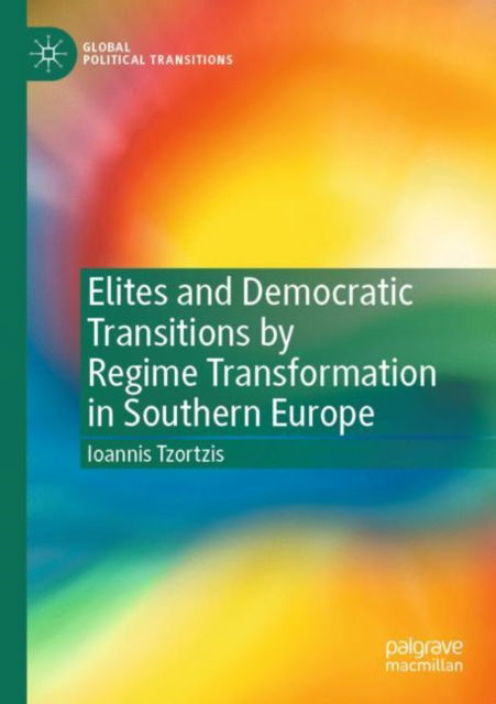 Cover for Ioannis Tzortzis · Elites and Democratic Transitions by Regime Transformation in Southern Europe - Global Political Transitions (Paperback Book) [2022 edition] (2023)