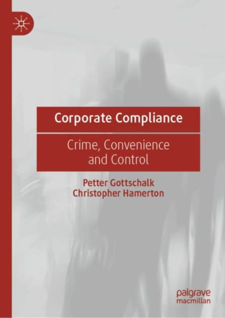 Cover for Petter Gottschalk · Corporate Compliance: Crime, Convenience and Control (Hardcover Book) [1st ed. 2022 edition] (2022)