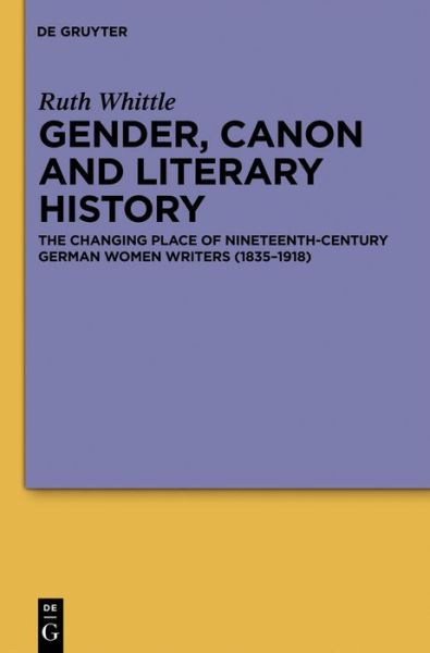 Cover for Ruth Whittle · Gender, Canon and Literary History the Changing Place of Nineteenth-century German Women Writers (Hardcover Book) (2013)