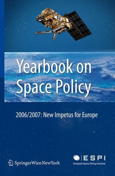 Cover for European Space Policy Institute · Yearbook on Space Policy 2006/2007: New Impetus for Europe - Yearbook on Space Policy (Gebundenes Buch) [2006-2007 edition] (2008)