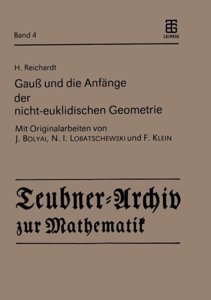 Cover for H Reichardt · Gauss Und Die Anfange Der Nicht-euklidischen Geometrie - Teubner-archiv Zur Mathematik (Paperback Book) [German edition] (1986)