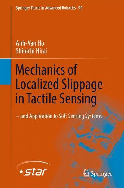 Cover for Anh-Van Ho · Mechanics of Localized Slippage in Tactile Sensing: And Application to Soft Sensing Systems - Springer Tracts in Advanced Robotics (Innbunden bok) (2014)