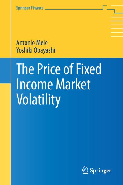 Cover for Antonio Mele · The Price of Fixed Income Market Volatility - Springer Finance (Hardcover Book) [1st ed. 2015 edition] (2016)