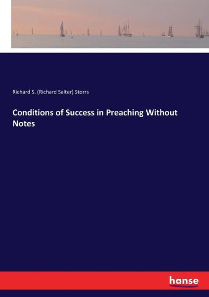 Cover for Storrs, Richard S (Richard Salter) · Conditions of Success in Preaching Without Notes (Taschenbuch) (2017)