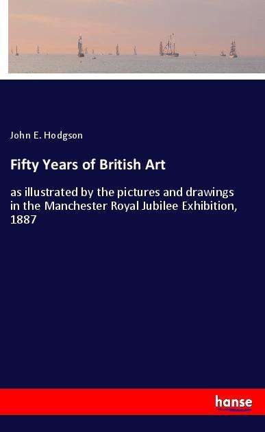 Cover for Hodgson · Fifty Years of British Art (Book)