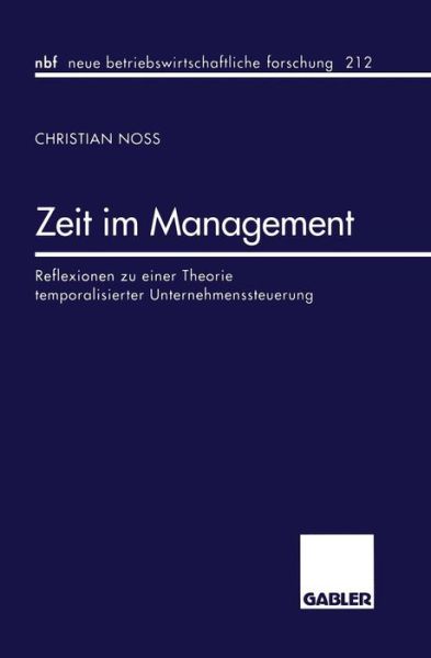 Christian Noss · Zeit Im Management: Reflexionen Zu Einer Theorie Temporalisierter Unternehmenssteuerung - Neue Betriebswirtschaftliche Forschung (Nbf) (Paperback Book) [1997 edition] (1997)