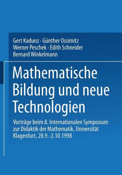 Cover for Gert Kadunz · Mathematische Bildung Und Neue Technologien: Vortrage Beim 8. Internationalen Symposium Zur Didaktik Der Mathematik Universitat Klagenfurt, 28.9. 2.10.1998 (Pocketbok) (1999)