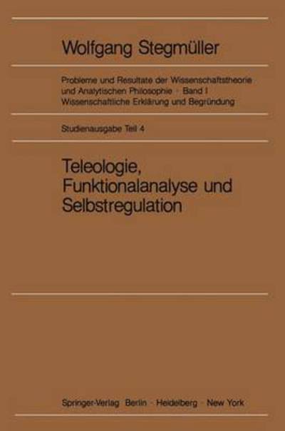 Teleologie, Funktionalanalyse Und Selbstregulation (Kybernetik) - Probleme Und Resultate Der Wissenschaftstheorie Und Analytischen Philosophie - Matthias Varga Von Kibed - Kirjat - Springer-Verlag Berlin and Heidelberg Gm - 9783540047223 - maanantai 1. marraskuuta 1982