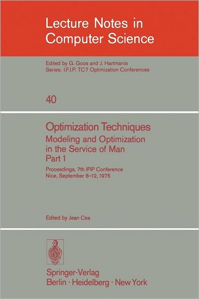 Cover for J Cea · Optimization Techniques. Modeling and Optimization in the Service of Man: Proceedings, 7th Ifip Conference, Nice, Sept. 8-12, 1975 - Lecture Notes in Computer Science (Paperback Book) (1976)