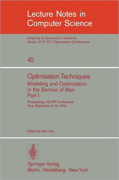 Optimization Techniques. Modeling and Optimization in the Service of Man: Proceedings, 7th Ifip Conference, Nice, Sept. 8-12, 1975 - Lecture Notes in Computer Science - J Cea - Kirjat - Springer-Verlag Berlin and Heidelberg Gm - 9783540076223 - torstai 1. huhtikuuta 1976