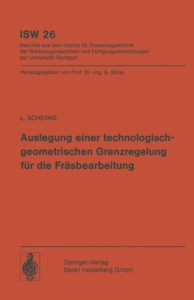 Cover for L Schenke · Auslegung Einer Technologischgeometrischen Grenzregelung Fur Die Frasbearbeitung - Isw Forschung Und Praxis (Paperback Book) (1979)