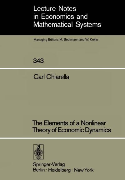 Cover for Carl Chiarella · The Elements of a Nonlinear Theory of Economic Dynamics - Lecture Notes in Economics and Mathematical Systems (Paperback Book) [Softcover reprint of the original 1st ed. 1990 edition] (1990)