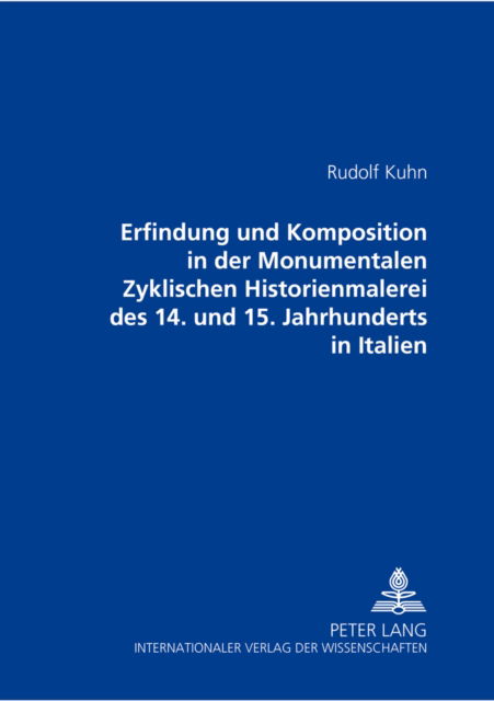 Cover for Kuhn Rudolf Kuhn · Erfindung und Komposition in der Monumentalen Zyklischen Historienmalerei des 14. und 15. Jahrhunderts in Italien (Pocketbok) (2000)