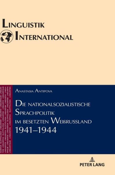 Cover for Anastasia Antipova · Die Nationalsozialistische Sprachpolitik Im Besetzten Weissrussland 1941-1944 - Linguistik International (Hardcover Book) (2018)