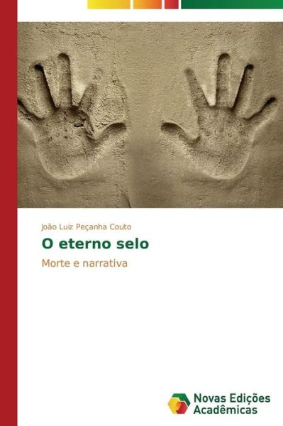 Cover for João Luiz Peçanha Couto · O Eterno Selo: Morte E Narrativa (Paperback Book) [Portuguese edition] (2014)