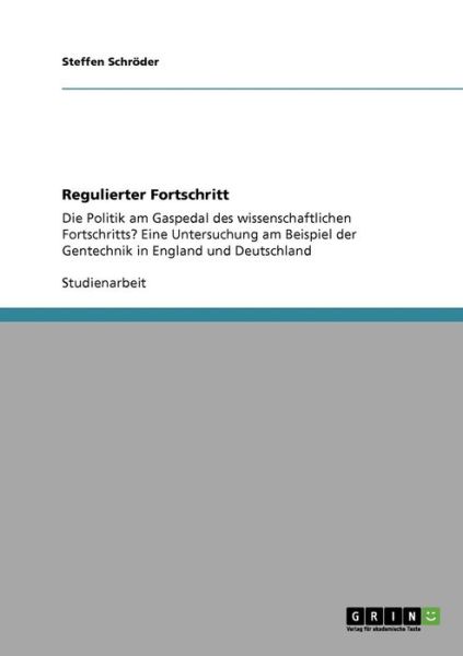 Cover for Steffen Schroeder · Regulierter Fortschritt: Die Politik am Gaspedal des wissenschaftlichen Fortschritts? Eine Untersuchung am Beispiel der Gentechnik in England und Deutschland (Paperback Book) [German edition] (2009)