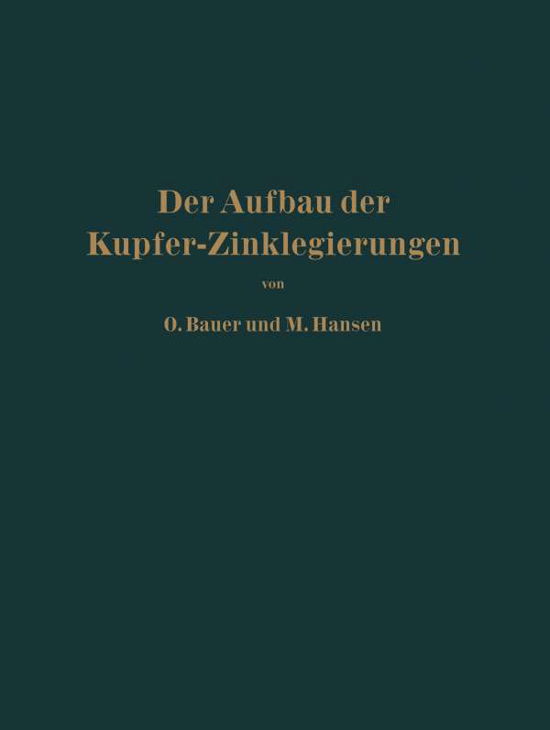Cover for O Bauer · Der Aufbau Der Kupfer-Zinklegierungen (Paperback Book) [Softcover Reprint of the Original 1st 1927 edition] (1927)