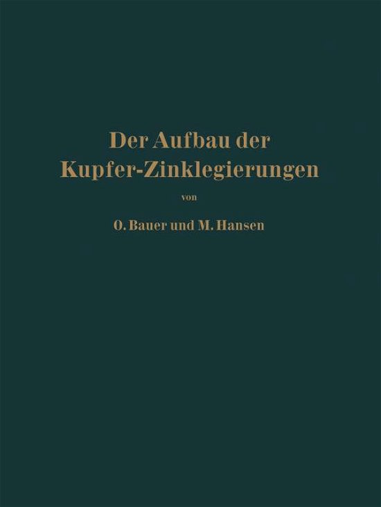 Cover for O Bauer · Der Aufbau Der Kupfer-Zinklegierungen (Pocketbok) [Softcover Reprint of the Original 1st 1927 edition] (1927)