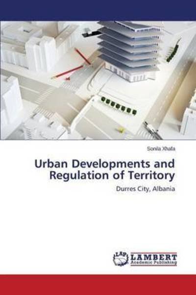 Urban Developments and Regulation - Xhafa - Livros -  - 9783659781223 - 29 de setembro de 2015