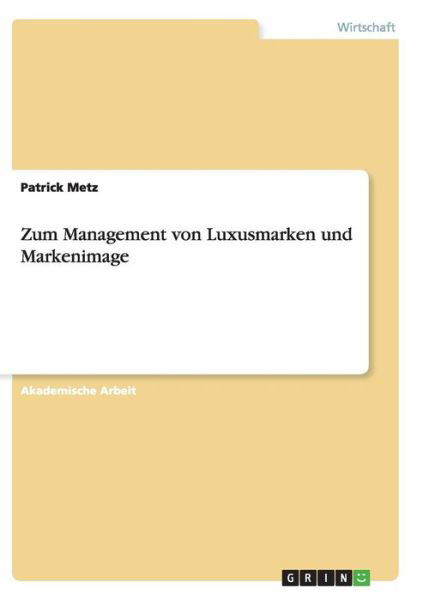 Zum Management von Luxusmarken und - Metz - Bøger -  - 9783668138223 - 26. januar 2017