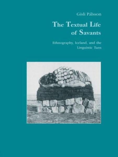 The Textual Life of Savants: Ethnography, Iceland, and the Linguistic Turn - Studies in Anthropology and History - Gisli Palsson - Libros - Harwood-Academic Publishers - 9783718657223 - 26 de septiembre de 1995