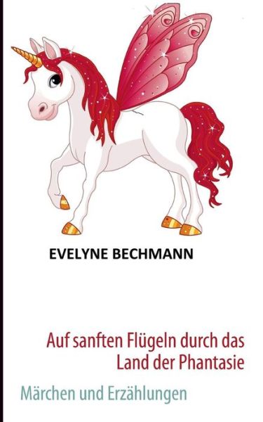 Cover for Evelyne Bechmann · Auf Sanften Flugeln Durch Das Land Der Phantasie (Paperback Book) [German edition] (2013)