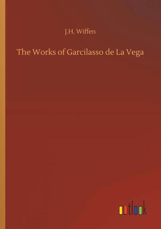 Cover for Wiffen · The Works of Garcilasso de La Ve (Book) (2018)