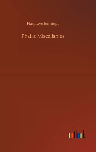 Cover for Hargrave Jennings · Phallic Miscellanies (Gebundenes Buch) (2018)