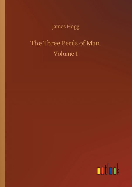 Cover for James Hogg · The Three Perils of Man: Volume 1 (Paperback Bog) (2020)
