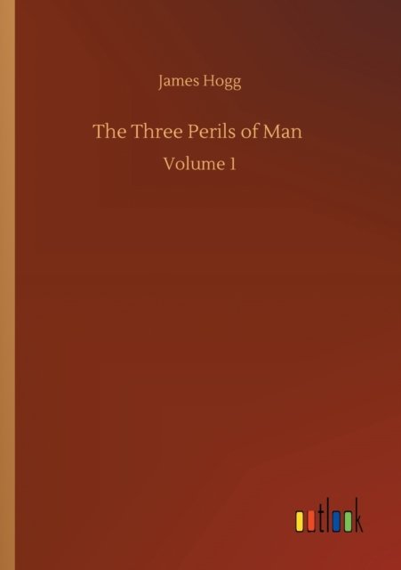 Cover for James Hogg · The Three Perils of Man: Volume 1 (Paperback Book) (2020)