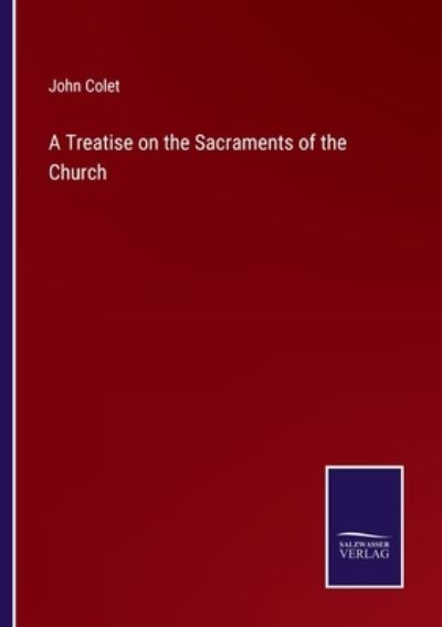 Cover for John Colet · A Treatise on the Sacraments of the Church (Paperback Book) (2021)