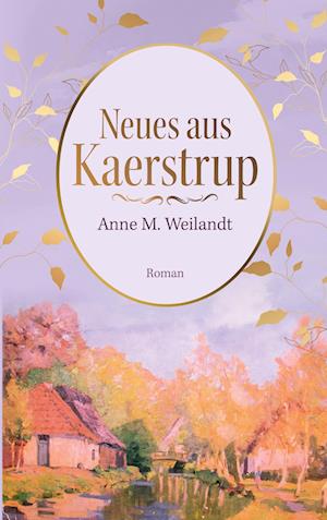 Cover for Anne M. Weilandt · Neues aus Kaerstrup (Book) (2023)
