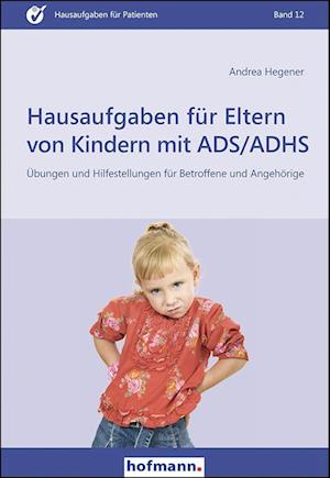 Hausaufgaben für Eltern von Kindern mit ADS / ADHS - Andrea Hegener - Książki - Hofmann-Verlag GmbH & Co. KG - 9783778015223 - 3 kwietnia 2023