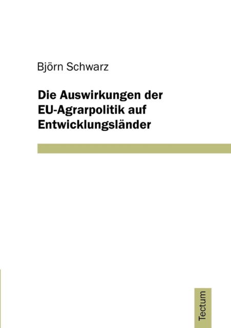 Cover for Bjoern Schwarz · Die Auswirkungen der EU-Agrarpolitik auf Entwicklungslander (Paperback Book) [German edition] (2011)