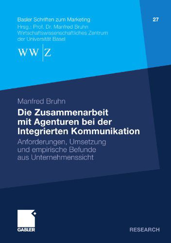 Cover for Manfred Bruhn · Die Zusammenarbeit Mit Agenturen Bei Der Integrierten Kommunikation: Anforderungen, Umsetzung Und Empirische Befunde Aus Unternehmenssicht - Basler Schriften Zum Marketing (Paperback Book) [2010 edition] (2010)