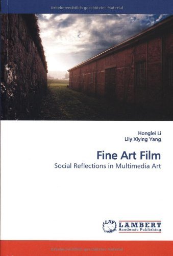 Fine Art Film: Social Reflections in Multimedia Art - Xiying Yang - Books - LAP Lambert Academic Publishing - 9783838306223 - July 30, 2009