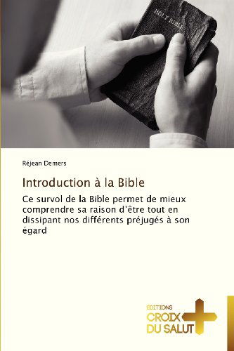 Cover for Réjean Demers · Introduction À La Bible: Ce Survol De La Bible Permet De Mieux Comprendre Sa Raison D'être Tout en Dissipant Nos Différents Préjugés À Son Égard (Pocketbok) [French edition] (2018)