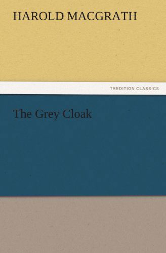 Cover for Harold Macgrath · The Grey Cloak (Tredition Classics) (Paperback Book) (2011)