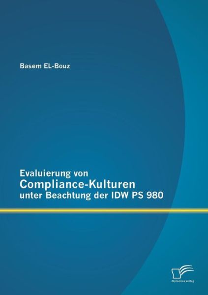 Cover for Basem El-bouz · Evaluierung Von Compliance-kulturen Unter Beachtung Der Idw Ps 980 (Paperback Book) [German edition] (2013)