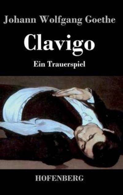 Clavigo - Johann Wolfgang Goethe - Books - Hofenberg - 9783843032223 - September 14, 2016